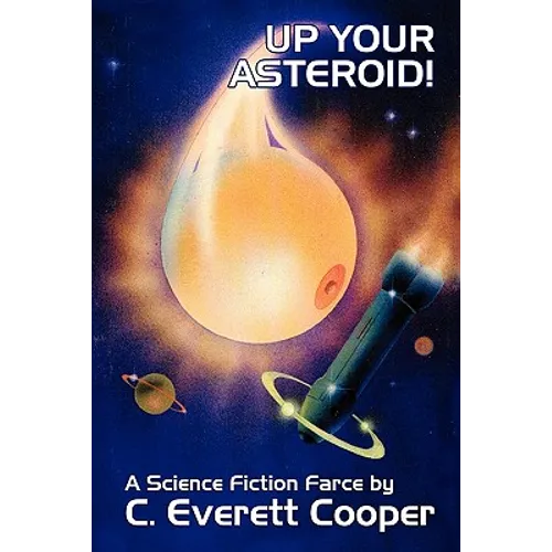 Up Your Asteroid! A Science Fiction Farce - Paperback