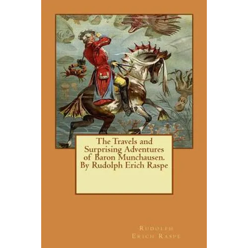 The Travels and Surprising Adventures of Baron Munchausen.By Rudolph Erich Raspe - Paperback