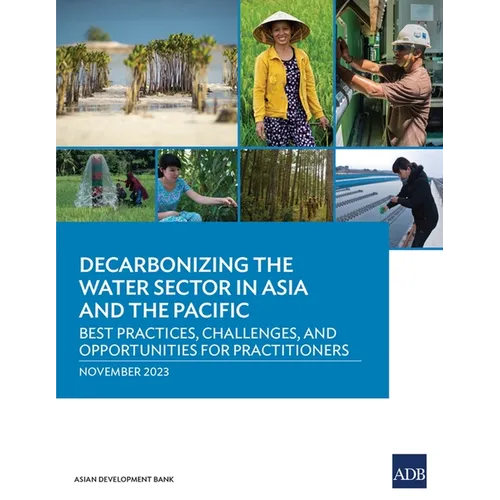 Decarbonizing the Water Sector in Asia and the Pacific: Best Practices, Challenges, and Opportunities for Practitioners - Paperback