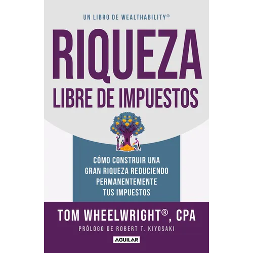 Riqueza Libre de Impuestos: Cã3mo Construir Una Gran Riqueza Reduciendo Permanentemente Tus Impuestos/ Tax-Free Wealth: How to Build Massive Wealth - Paperback