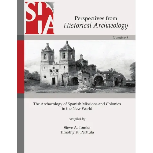 The Archaeology of Spanish Missions and Colonies in the New World: Perspectives from Historical Archaeology - Paperback