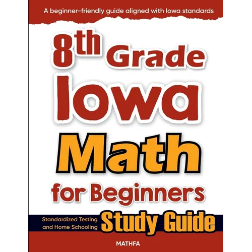 8th Grade Iowa Math for Beginners: Standardized Testing and Home Schooling Study Guide