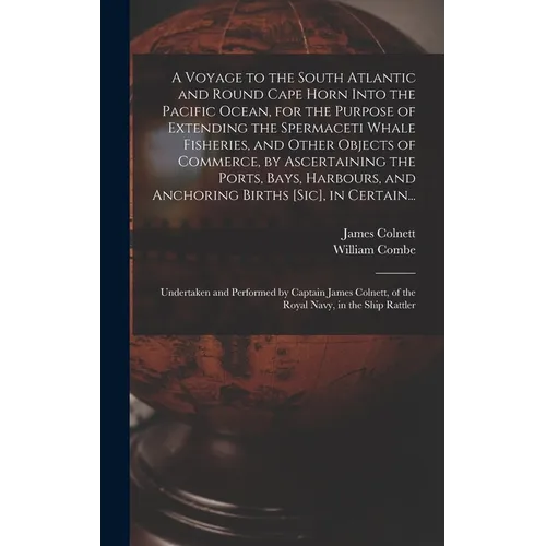 A Voyage to the South Atlantic and Round Cape Horn Into the Pacific Ocean, for the Purpose of Extending the Spermaceti Whale Fisheries, and Other Obje - Hardcover