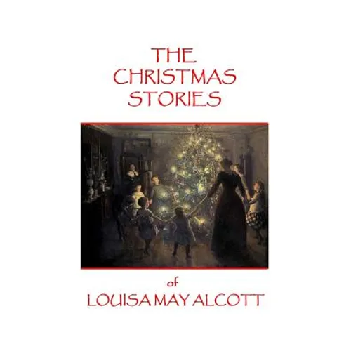 The Christmas Stories of Louisa May Alcott - Paperback