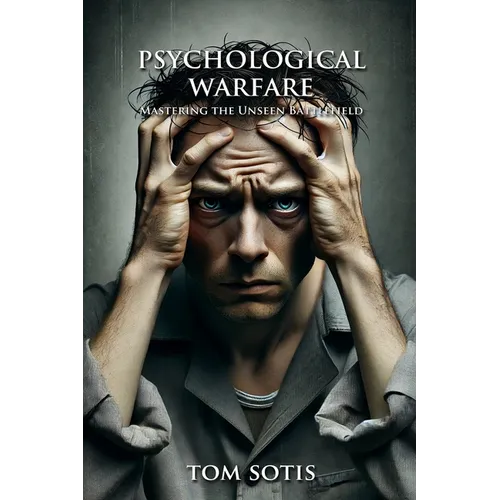 Psychological Warfare: Mastering the Unseen Battlefield - Paperback