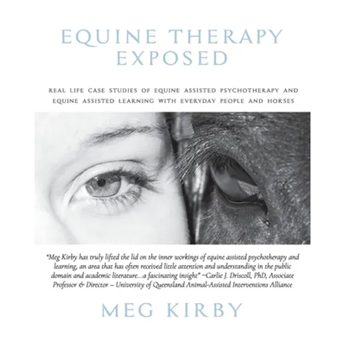 Equine Therapy Exposed: Real life case studies of equine assisted psychotherapy and equine assisted learning with everyday people and horses - Paperback