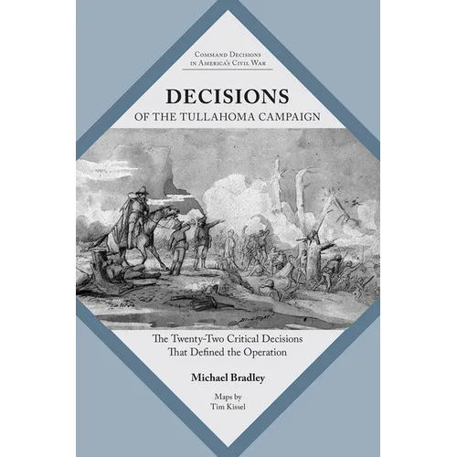 Decisions of the Tullahoma Campaign: The Twenty-Two Critical Decisions That Defined the Operation - Paperback