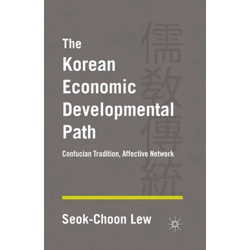 The Korean Economic Developmental Path: Confucian Tradition, Affective Network - Paperback