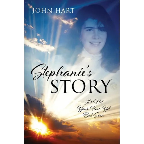 Stephanie's Story: It's Not Your Time Yet But Soon - Paperback