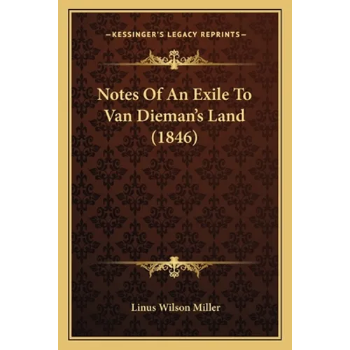 Notes Of An Exile To Van Dieman's Land (1846) - Paperback