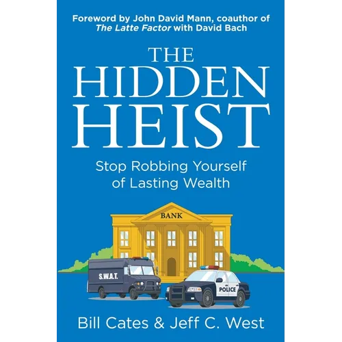 The Hidden Heist: Stop Robbing Yourself of Lasting Wealth - Paperback