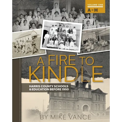 A Fire to Kindle A - H: Harris County Schools & Education Before 1950 - Paperback