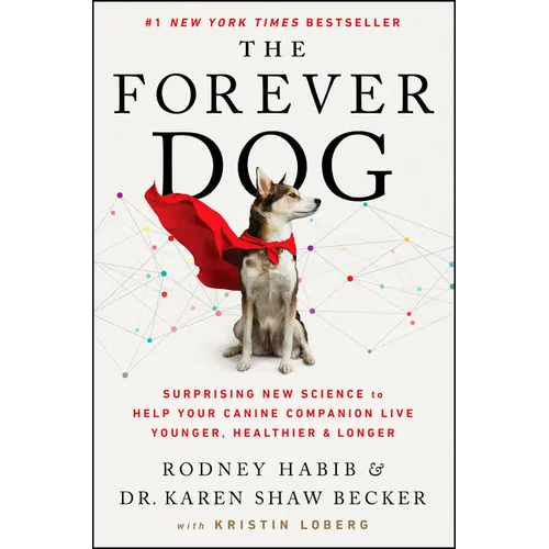 The Forever Dog: Surprising New Science to Help Your Canine Companion Live Younger, Healthier, and Longer - Hardcover