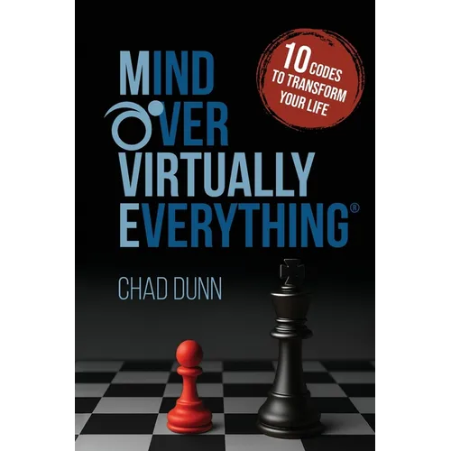 Mind Over Virtually Everything: 10 Codes to Transform Your Life