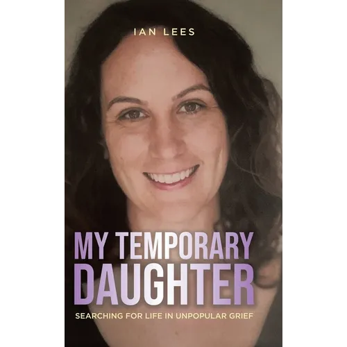 My Temporary Daughter: Searching for Life in Unpopular Grief - Hardcover
