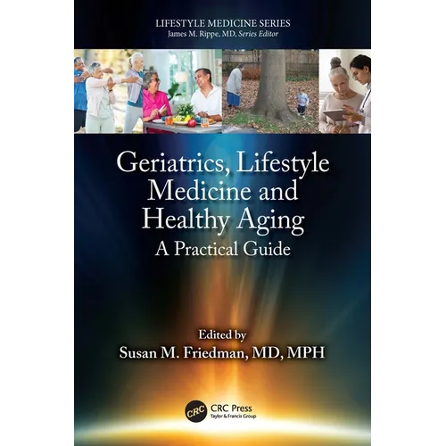 Geriatrics, Lifestyle Medicine and Healthy Aging: A Practical Guide - Paperback