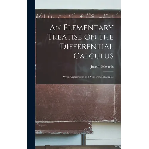 An Elementary Treatise On the Differential Calculus: With Applications and Numerous Examples - Hardcover