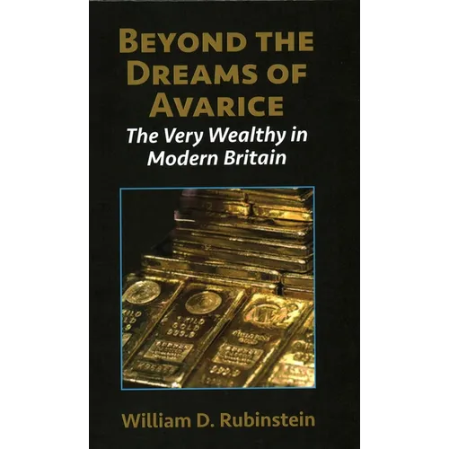 Beyond the Dreams of Avarice: The Very Wealthy in Modern Britain - Hardcover