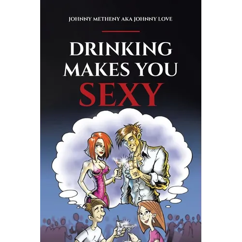 Drinking Makes You Sexy