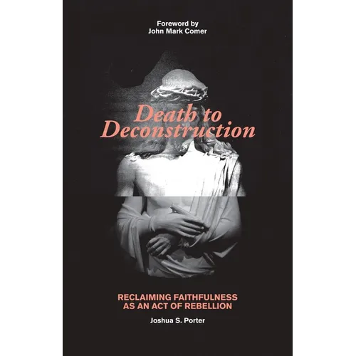 Death to Deconstruction: Reclaiming Faithfulness as an Act of Rebellion - Paperback