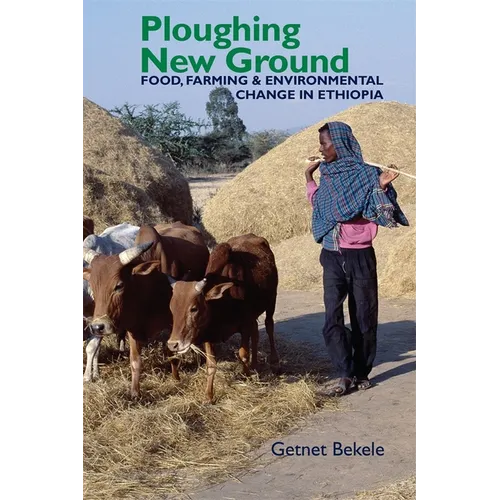 Ploughing New Ground: Food, Farming & Environmental Change in Ethiopia - Paperback