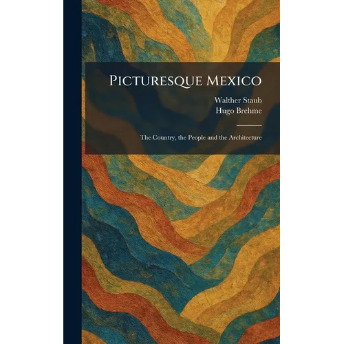 Picturesque Mexico: The Country, the People and the Architecture - Hardcover