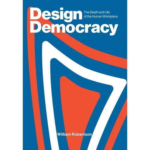 Design Democracy: The Death and Life of the Human Workplace - Hardcover