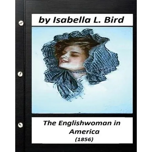 Englishwoman in America ( 1856) by Isabella L. Bird (Classics) - Paperback