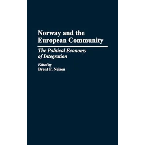 Norway and the European Community: The Political Economy of Integration - Hardcover