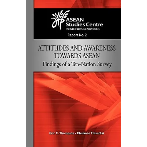 Attitudes and Awareness Towards ASEAN: Findings of a Ten-Nation Survey - Paperback