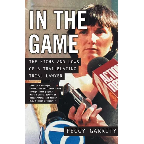 In the Game: The Highs and Lows of a Trailblazing Trial Lawyer - Paperback