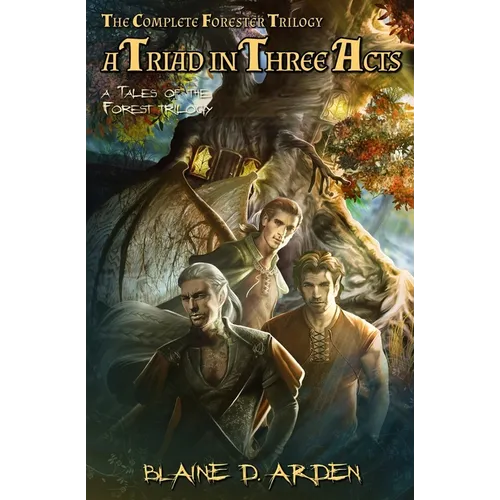 A Triad in Three Acts: The Complete Forester Trilogy - Paperback