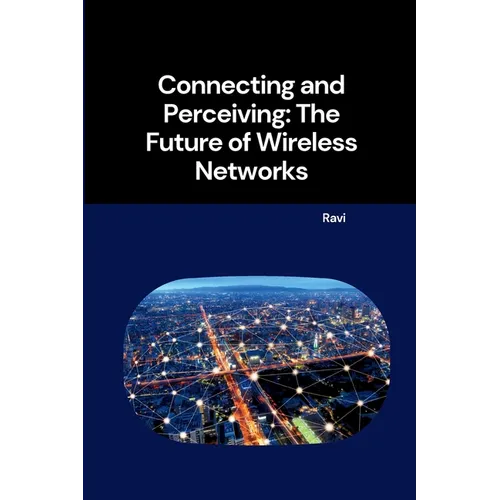 Connecting and Perceiving: The Future of Wireless Networks - Paperback