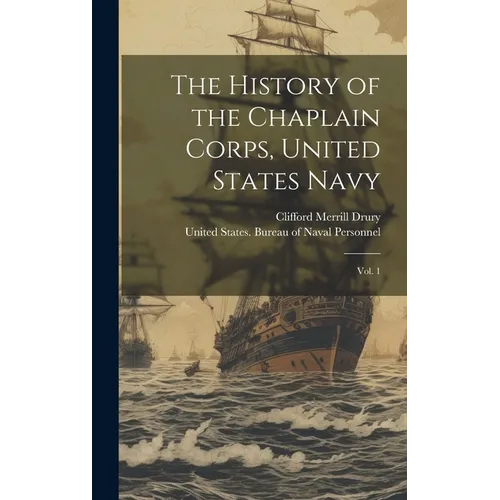 The History of the Chaplain Corps, United States Navy: Vol. 1 - Hardcover