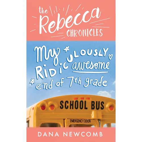 My Ridiculously Awesome End of 7th Grade: The Rebecca Chronicles series, Book 4 - Hardcover