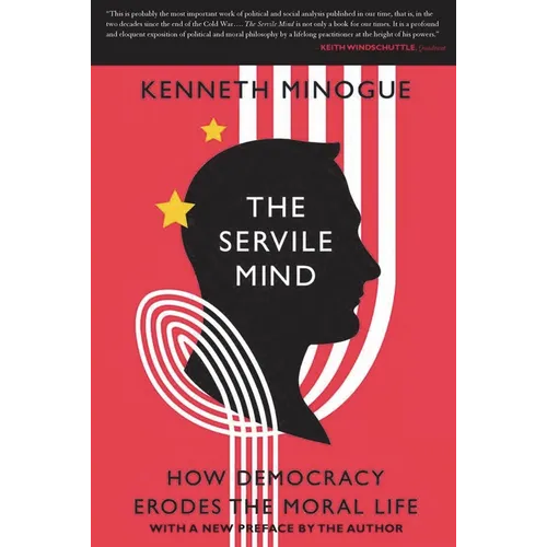 The Servile Mind: How Democracy Erodes the Moral Life - Paperback