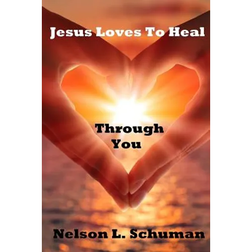 Jesus Loves To Heal Through You: My personal life story of victory over the enemy and how to walk powerfully in God's authority - Paperback