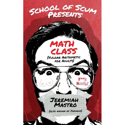 School of Scum Presents: Math Class: (Vulgar Arithmetic for Adults) - Paperback