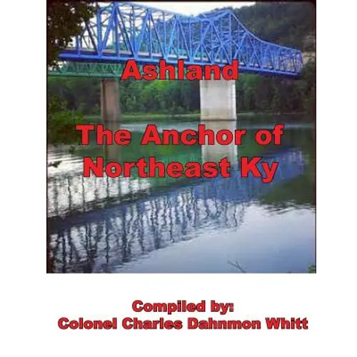 Ashland, The anchor of Northeast Kentucky: history of Ashland - Paperback