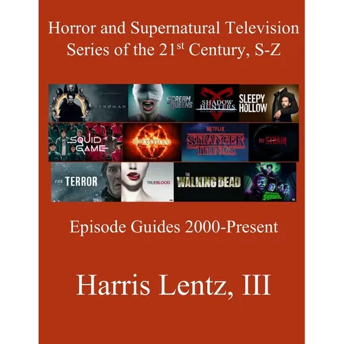 Horror and Supernatural Television Series of the 21st Century, S-Z: Episode Guides, 2000 - Present - Paperback