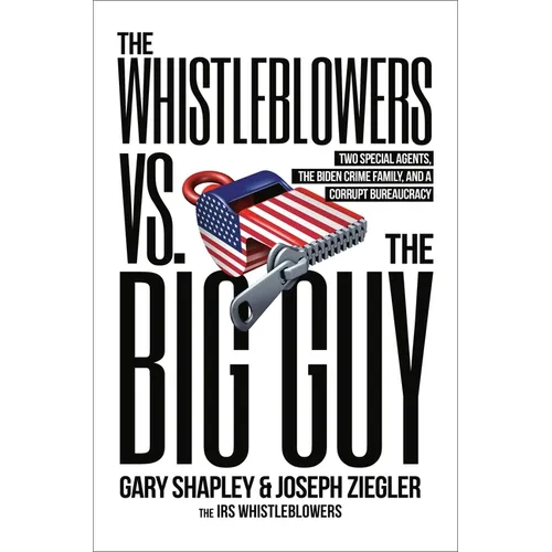 The Whistleblowers vs. the Big Guy: Two Special Agents, the Biden Crime Family, and a Corrupt Bureaucracy