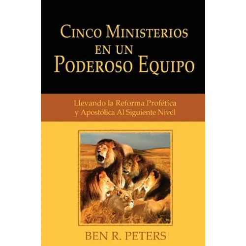 Cinco Ministerios en un Poderoso Equipo: Llevando la Reforma Profetica y Apostolica Al Siguiente Nivel - Paperback