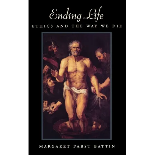 Ending Life: Ethics and the Way We Die - Hardcover