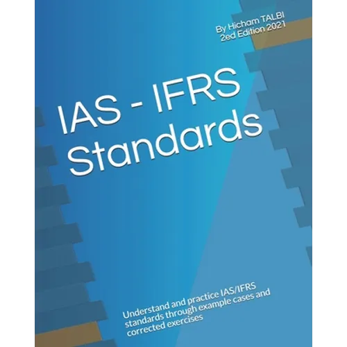 IAS - IFRS Standards: Understand and practice IAS/IFRS standards through example cases and corrected exercises - Paperback