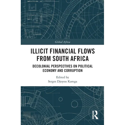 Illicit Financial Flows from South Africa: Decolonial Perspectives on Political Economy and Corruption - Paperback