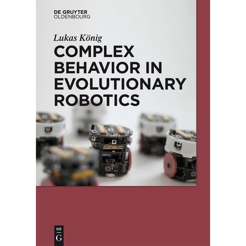 Complex Behavior in Evolutionary Robotics - Paperback