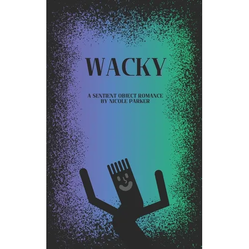Wacky: A Sentient Object Romance - Paperback