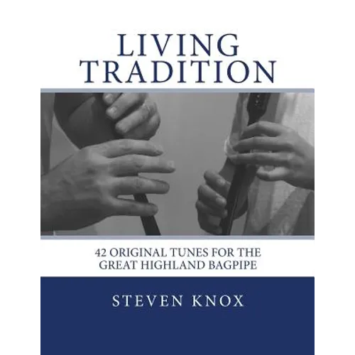 Living Tradition: 42 Original Tunes for the Great Highland Bagpipe - Paperback