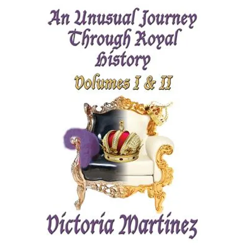 An Unusual Journey Through Royal History: Volumes I & II - Paperback