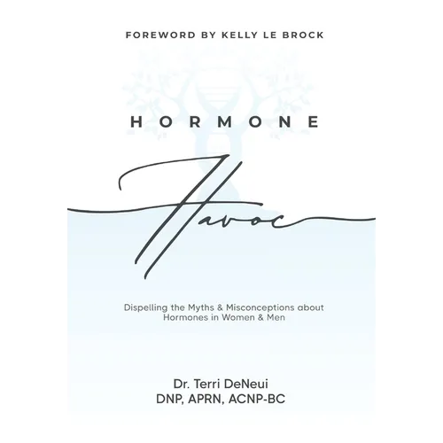 Hormone Havoc: Dispelling the Myths & Misconceptions about Hormones in Women and Men - Hardcover